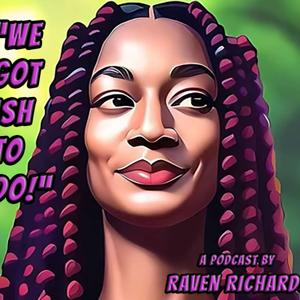 We Got Ish To Do Podcast