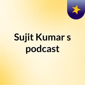 Sujit Kumar's podcast