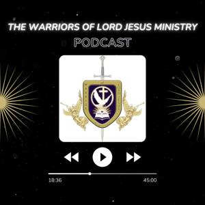 The Warriors of Lord Jesus Ministry Podcast