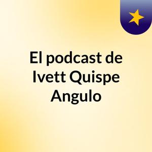 El podcast de Ivett Quispe Angulo