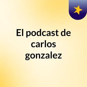 El podcast de carlos gonzalez