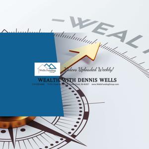 Wealth with Dennis Wells