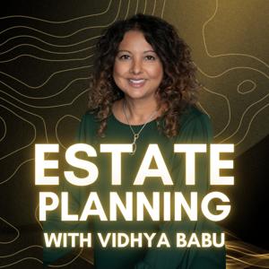 Estate Planning Made Simple with Vidhya Babu