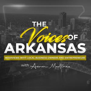 The Voices of Arkansas | Conversations w/Local Business Owners, Entrepreneurs, and Visionaries.