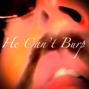 He Can't Burp