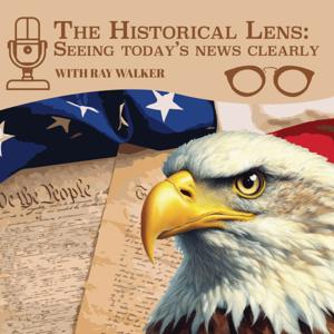 The Historical Lens: Seeing Today's News Clearly with Ray Walker