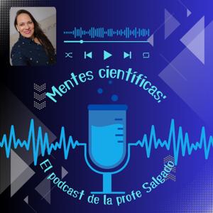 Mentes Científicas. El Podcast de la Profe Salgado