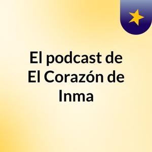 El podcast de El Corazón de Inma