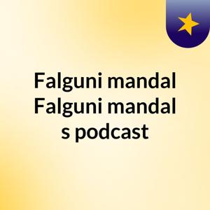 Falguni mandal Falguni mandal's podcast