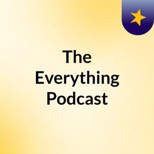 The Everything Podcast