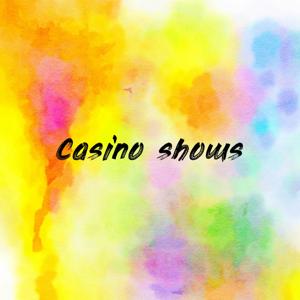 Casino shows