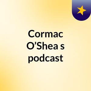 Cormac O’Shea's podcast