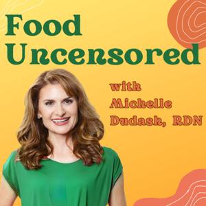 Food Uncensored with Michelle Dudash, RDN