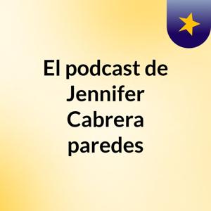 El podcast de Jennifer Cabrera paredes