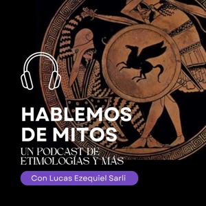 Hablemos de mitos (Un podcast de Etimologías y más)