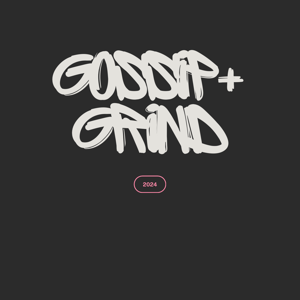 Gossip + Grind