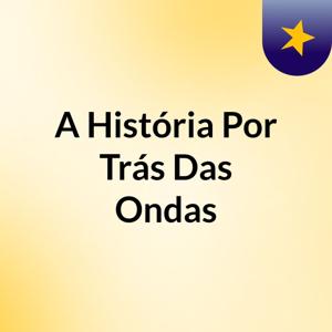 A História Por Trás Das Ondas