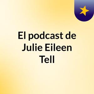 El podcast de Julie Eileen Tell
