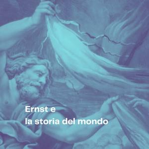 Ernst e la storia del mondo