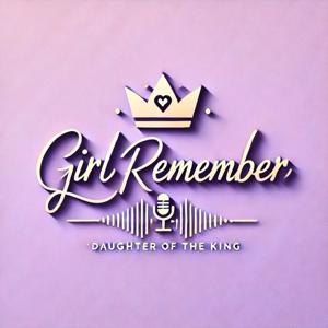 Girl Remember - Daughter Of A King