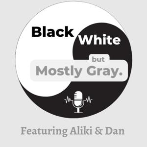 Black, White But Mostly Gray