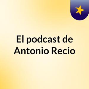 El podcast de Antonio Recio