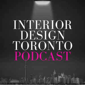 Interior Design Toronto Podcast