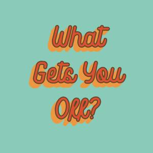 What Gets You Off?