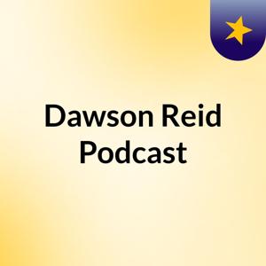Dawson Reid Podcast