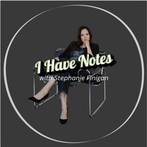 I Have Notes with Coach Stephanie Finigan