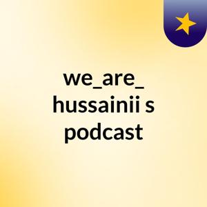 we_are_ hussainii's podcast