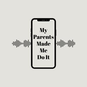 My Parents Made Me Do It!