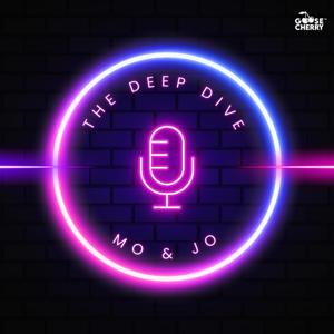 The Deep Dive with Mo and Jo