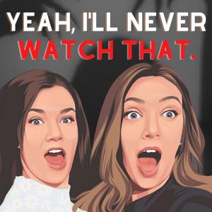 Yeah, I'll Never Watch That