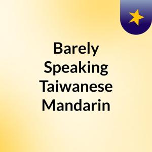 Barely Speaking Taiwanese Mandarin