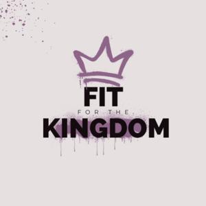 Fit For The Kingdom