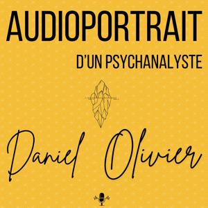 Audioportrait d'un psychanalyste Daniel OLIVIER