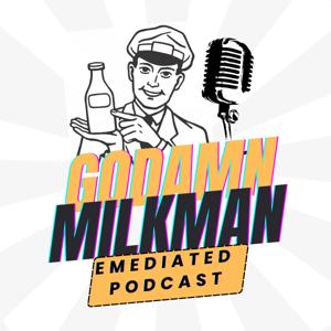 Godamn Milkman Emediated