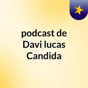 podcast de Davi lucas Candida