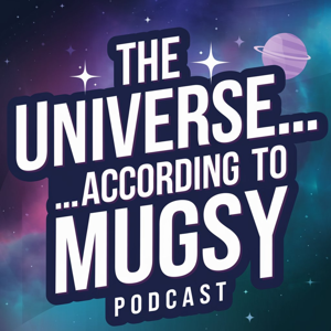 The Universe... According to Mugsy
