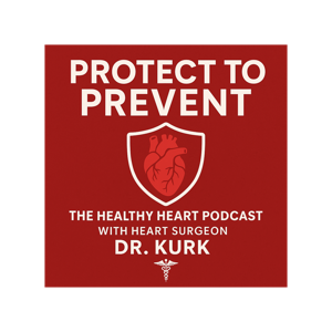Protect To Prevent : The Healthy Heart Podcast with Heart Surgeon Dr Kurk