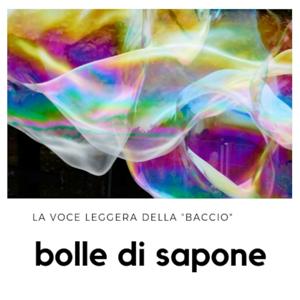 Bolle di sapone la voce leggera della Baccio