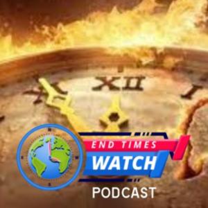 The End Times Watch Podcast