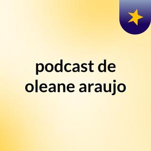 podcast de oleane araujo