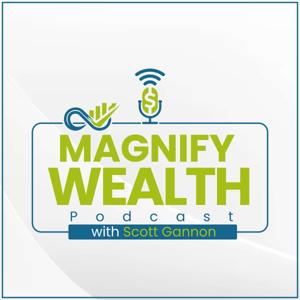 Magnify Wealth Podcast with Scott Gannon
