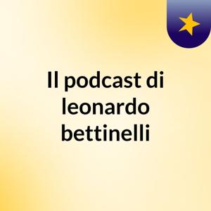Il podcast di leonardo bettinelli