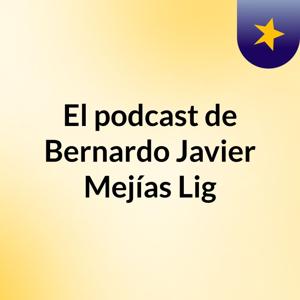 El podcast de Bernardo Javier Mejías Lig
