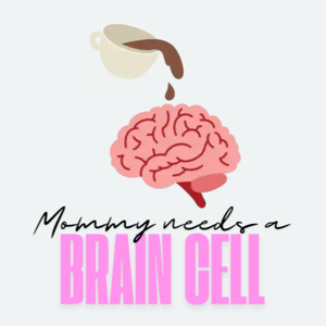 Mommy Needs a Brain Cell