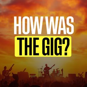 How Was the Gig: a live music podcast