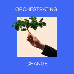 Orchestrating Change